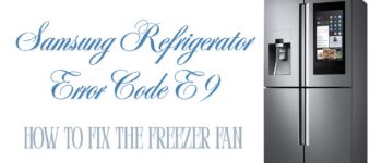 Samsung Refrigerator Error Code E9 – How to Fix the Freezer Fan?