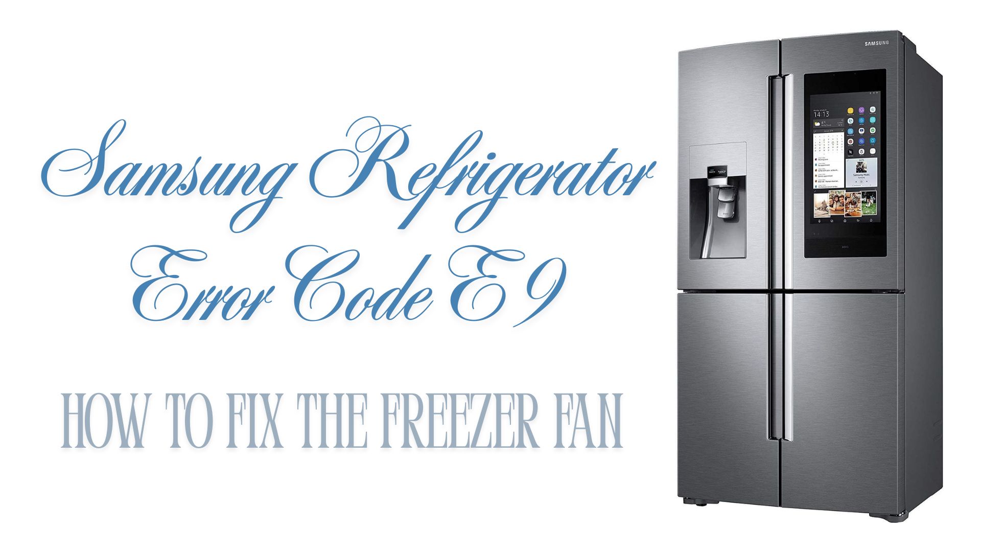 Samsung Refrigerator Error Code E9 – How to Fix the Freezer Fan?