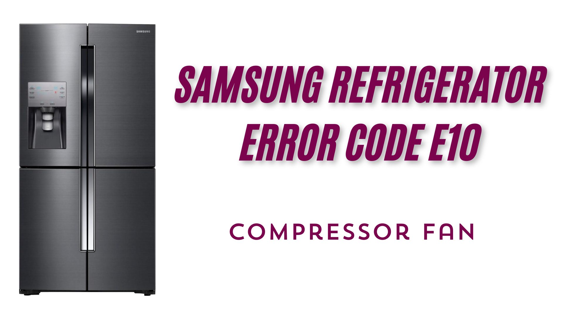 Samsung Refrigerator Error Code E10 – Compressor Fan Error