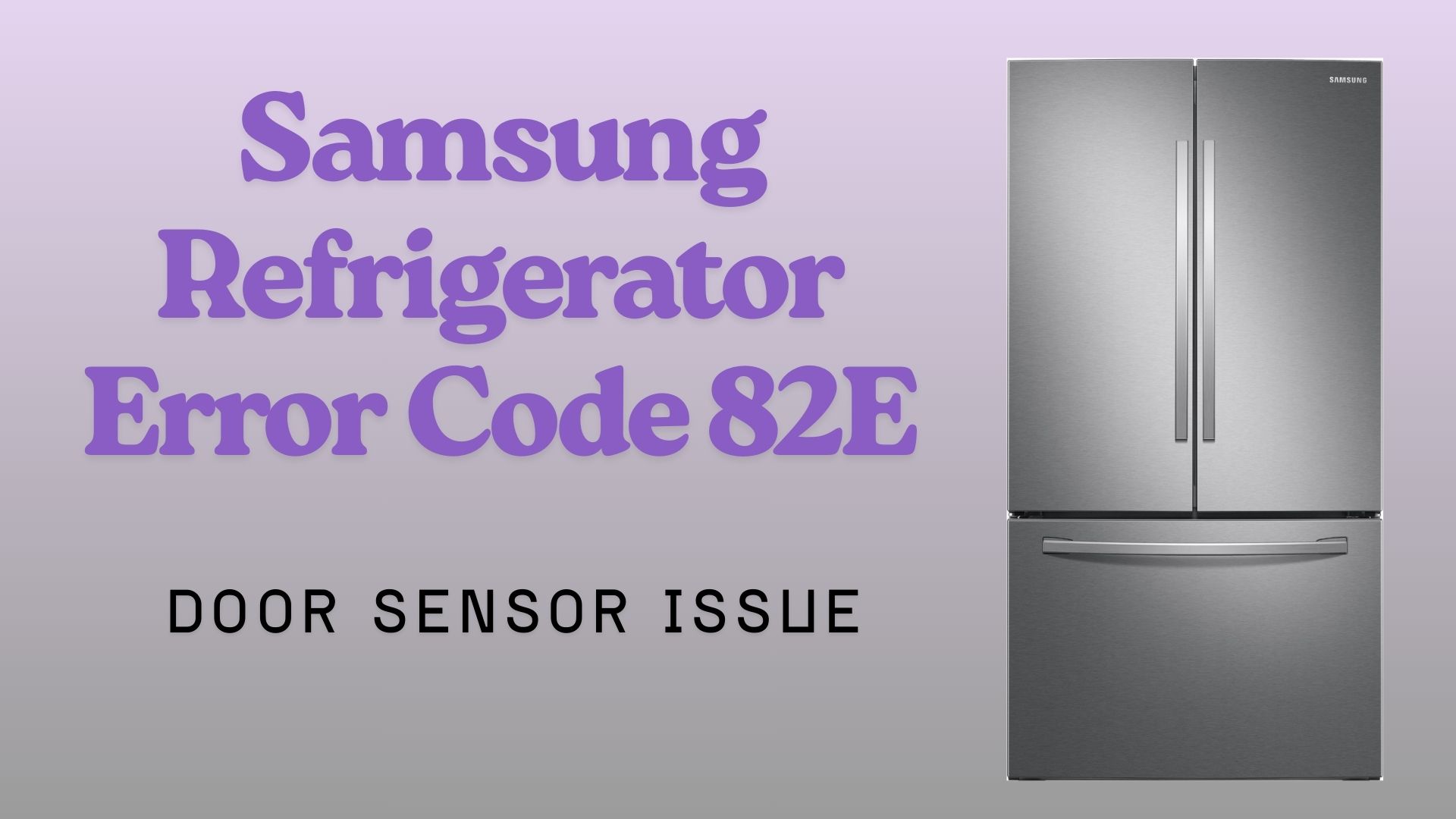 Samsung Refrigerator Error Code 82E: Troubleshooting Door Sensor Issue