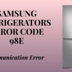 Samsung Refrigerators Error Code 98E: Communication Error
