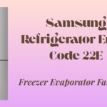 Samsung Refrigerator Error Code 22E: Freezer Evaporator Fan Error