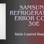 Samsung Refrigerators Error Code 30E: Main Control Board Error