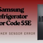Samsung Refrigerator Error Code 55E: Ice Maker Sensor Error