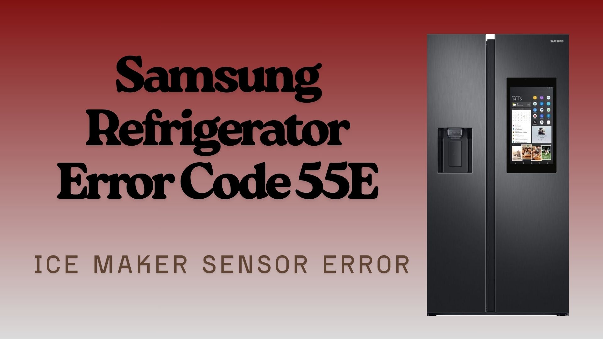 Samsung Refrigerator Error Code 55E: Ice Maker Sensor Error