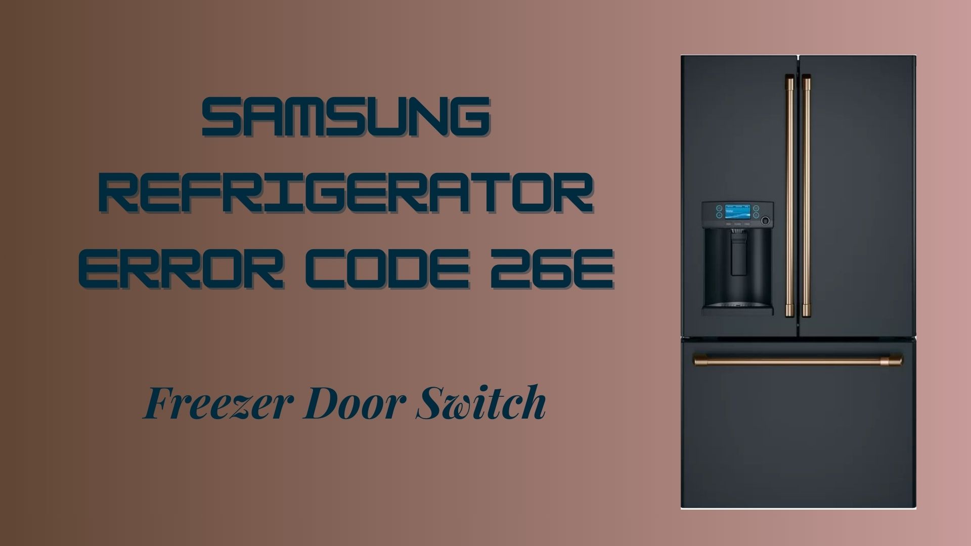Samsung Refrigerator Error Code 26E: Freezer Door Switch