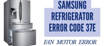 Samsung Refrigerator Error Code 37E: Fan Motor Error