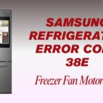 Samsung Refrigerator Error Code 38E: Freezer Fan Motor Problem
