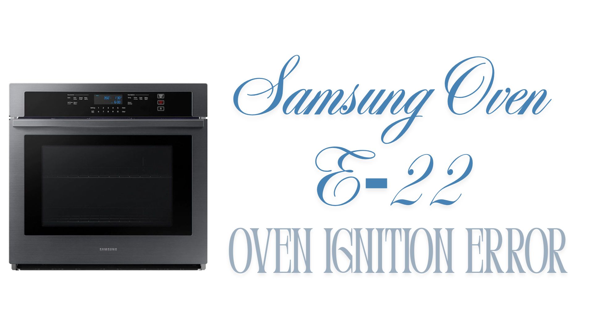 How to Diagnose and Fix Samsung Oven E-22 Error?